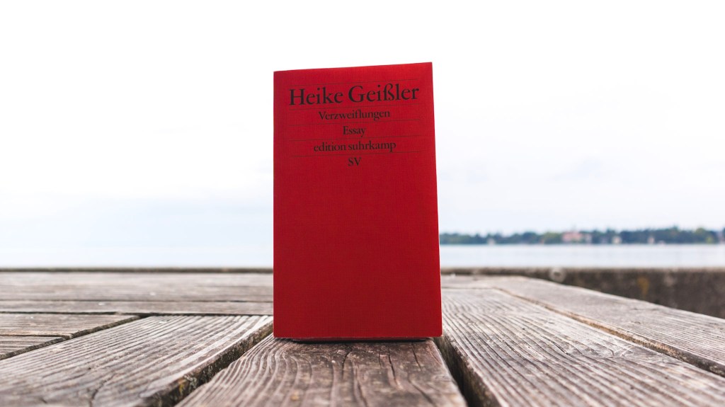 Always Despair, Never Resign: Heike Geißler’s&nbsp;Verzweiflungen